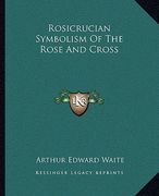 rosicrucian symbolism of the rose and cross (en Inglés)