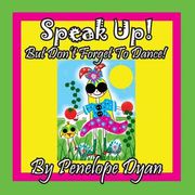 Speak Up! But Don't Forget To Dance! (en Inglés)