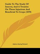 guide to the study of insects, and a treatise on those injurious and beneficial to crops (1870) (en Inglés)