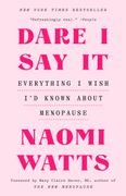 Dare I Say It: Everything I Wish I'd Known About Menopause (en Inglés)
