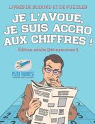 Je l'avoue, je suis accro aux chiffres ! Livres de Sudoku et de puzzles Édition adulte (240 exercices !) (en Francés)