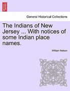 the indians of new jersey ... with notices of some indian place names. (en Inglés)