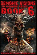 Demonic Visions 50 Horror Tales Book 6 (en Inglés)