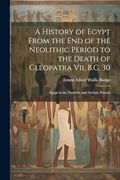 A History of Egypt From the end of the Neolithic Period to the Death of Cleopatra Vii, B. Cl 30: Egypt in the Neolithic and Archaic Periods