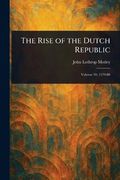 The Rise of the Dutch Republic (en Inglés)