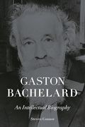 Gaston Bachelard: An Intellectual Biography (en Inglés)