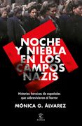 Noche Y Niebla En Los Campos Nazis: Historias Heroicas de Españolas Que Sobrevivieron Al Horror