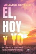 Él, hoy y yo: La Aventura de Transformar tus Desafíos en Oportunidades (Spanish Edition) (in Spanish)