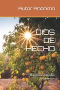 Dios de Hecho: Comprendiendo la realidad de Dios hoy y su relacion con nuestro Universo, sociedad e individiuo