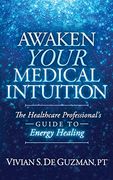 Awaken Your Medical Intuition: The Healthcare Professional's Guide to Energy Healing (en Inglés)