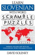 Learn Slovenian with Word Scramble Puzzles Volume 1: Learn Slovenian Language Vocabulary with 110 Challenging Bilingual Word Scramble Puzzles