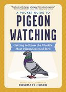 A Pocket Guide to Pigeon Watching: Getting to Know the World'S Most Misunderstood Bird (en Inglés)