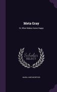 Meta Gray: Or, What Makes Home Happy (en Inglés)