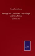 Beiträge zur Trierschen Archäologie und Geschichte: Erster Band de Franz Xaver Kraus(Salzwasser Verlag Gmbh) (in German)