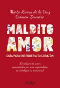 Maldito Amor. Guia Para Entender a tu Corazon