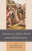 Shakespeare's Auditory Worlds: Hearing and Staging Practices, Then and Now (en Inglés)