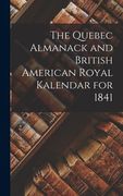 The Quebec Almanack and British American Royal Kalendar for 1841 [microform] (en Inglés)