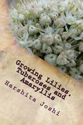 Growing Lilies, Tuberoses and Amaryllis (en Inglés)