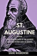 St. Augustine Novena: A Profound Defender of the Catholic Faith and Patron Saint of Seekers (en Inglés)