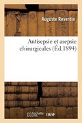 Antisepsie Et Asepsie Chirurgicales (en Francés)