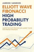 Elliott Wave - Fibonacci High Probability Trading: Master the Wave Principle and Market Timing With Proven Strategies (en Inglés)