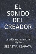 El Sonido del Creador: La unión entre ciencia y religión. (in Spanish)