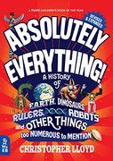 Absolutely Everything! Revised and Expanded: A History of Earth, Dinosaurs, Rulers, Robots, and Other Things too Numerous to Mention (en Inglés)