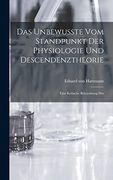 Das Unbewusste vom Standpunkt der Physiologie und Descendenztheorie: Eine Kritische Beleuchtung des (en Inglés)