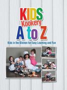 Kids Kookery a to Z: Kids in the Kitchen for Easy Learning and Fun