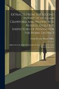 Extracts From the Second Report of (William Crawford and Whitworth Russell, Esqs. ) the Inspectors of Prisons for the Home District: Addressed to the. Secretary of State for the Home Department (en Inglés)