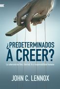 Predeterminados a Creer?  La Soberanía de Dios, Libertad, fe y Responsabilidad Humana