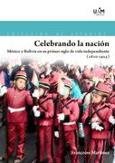 Celebrando la Nación: México y Bolivia en su Primer Siglo de Vida Independiente (1810-1925)