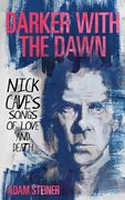 Darker With the Dawn: Nick Cave's Songs of Love and Death (en Inglés)