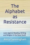 The Alphabet as Resistance: Laws Against Reading, Writing and Religion in the Slave South (en Inglés)