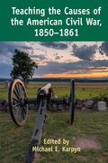 Teaching the Causes of the American Civil War, 1850-1861 (en Inglés)