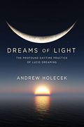 Dreams of Light: The Profound Daytime Practice of Lucid Dreaming (en Inglés)