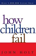 How Children Fail (Classics in Child Development) 