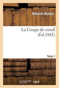 La Coupe de Corail. Tome 1 (in French)
