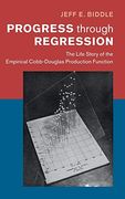 Progress Through Regression: The Life Story of the Empirical Cobb-Douglas Production Function (Historical Perspectives on Modern Economics) (en Inglés)