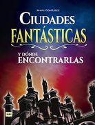 Ciudades Fantasticas y Donde Encontrarlas