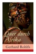 Quer Durch Afrika: Die Erstdurchquerung der Sahara vom Mittelmeer zum Golf von Guinea 1865 - 1867 (en Inglés)