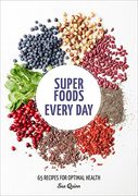 Super Foods Every Day: Recipes Using Kale, Blueberries, Chia Seeds, Cacao, and Other Ingredients That Promote Whole-Body Health 