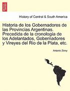 historia de los gobernadores de las provincias argentinas. precedida de la cronolog a de los adelantados, gobernadores y vireyes del rio de la plata,