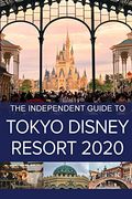 The Independent Guide to Tokyo Disney Resort 2020 (en Inglés)