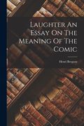 Laughter An Essay On The Meaning Of The Comic (en Inglés)