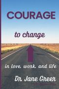 Courage to Change: In Love, work and Life (en Inglés)