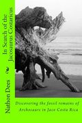 In Search of the Jacosaurus Costaricus: Discovering the fossil remains of Archosaurs in Jaco Costa Rica (en Inglés)