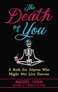 The Death of You: A Book for Anyone who Might not Live Forever (en Inglés)