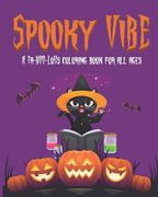 Spooky Vibe: A Faa-Boo-Lous Coloring Book for all Ages (A Perfect Halloween Gift for Kids)