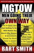 Mgtow: Men Going Their own Way: Why so Many men Want Nothing to do With Women any More & why Women, Companies & Governments Around the World Need to Worry About This! (en Inglés)